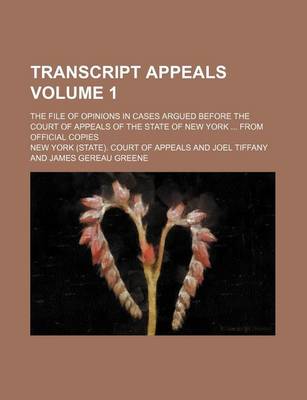 Book cover for Transcript Appeals Volume 1; The File of Opinions in Cases Argued Before the Court of Appeals of the State of New York from Official Copies