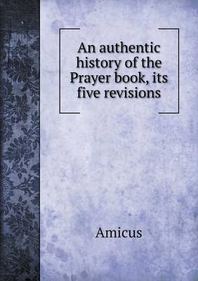 Book cover for An authentic history of the Prayer book, its five revisions