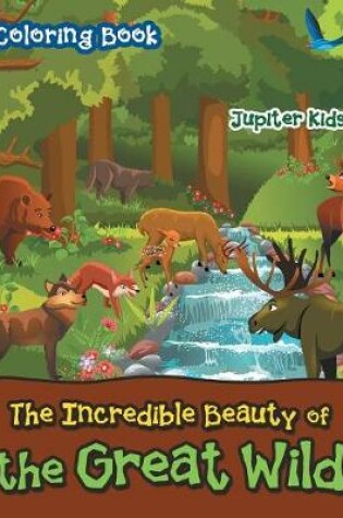 Cover of The Incredible Beauty of the Great Wild Coloring Book