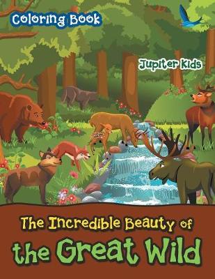 Book cover for The Incredible Beauty of the Great Wild Coloring Book