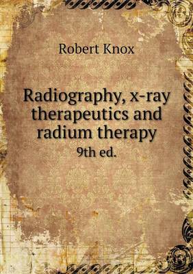 Book cover for Radiography, x-ray therapeutics and radium therapy 9th ed.