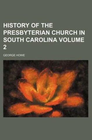 Cover of History of the Presbyterian Church in South Carolina Volume 2