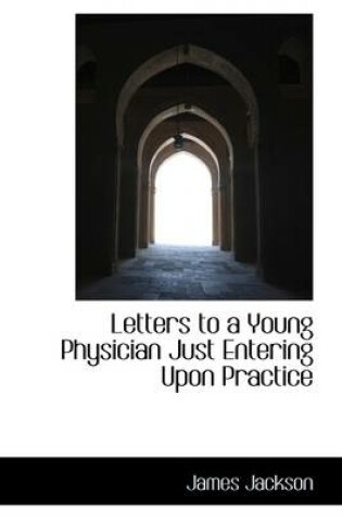 Cover of Letters to a Young Physician Just Entering Upon Practice