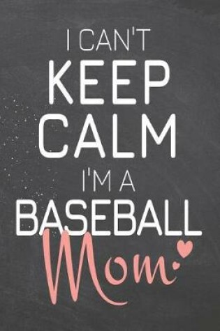 Cover of I Can't Keep Calm I'm a Baseball Mom