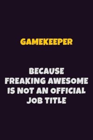 Cover of Gamekeeper, Because Freaking Awesome Is Not An Official Job Title