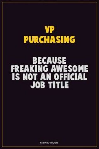 Cover of VP Purchasing, Because Freaking Awesome Is Not An Official Job Title