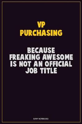 Book cover for VP Purchasing, Because Freaking Awesome Is Not An Official Job Title