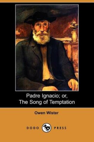 Cover of Padre Ignacio; Or, the Song of Temptation (Dodo Press)