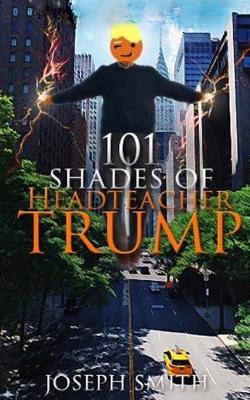 Book cover for 101 Shades of Headteacher Trump