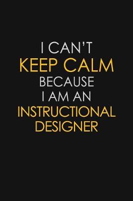 Book cover for I Can't Keep Calm Because I Am An Instructional Designer