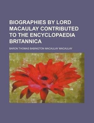 Book cover for Biographies by Lord Macaulay Contributed to the Encyclopaedia Britannica