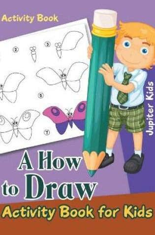 Cover of A How to Draw Activity Book for Kids Activity Book