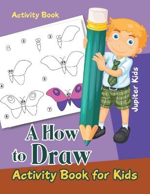 Book cover for A How to Draw Activity Book for Kids Activity Book