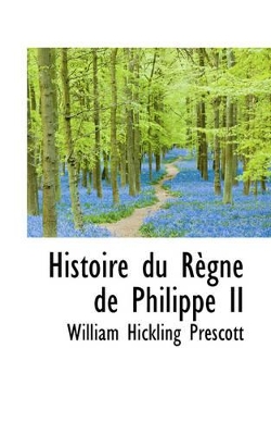 Book cover for Histoire Du R Gne de Philippe II