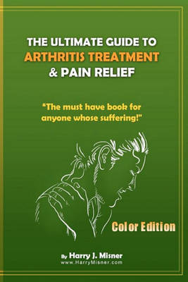 Book cover for The Ultimate Guide To Arthritis Treatment & Pain Relief Color Edition- Health & Fitness + Therapy