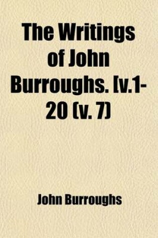 Cover of The Writings of John Burroughs. [ (Volume 7)