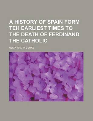 Book cover for A History of Spain Form Teh Earliest Times to the Death of Ferdinand the Catholic