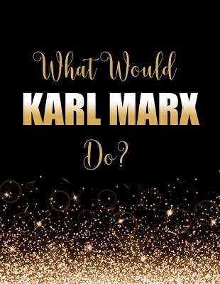 Book cover for What Would Karl Marx Do?