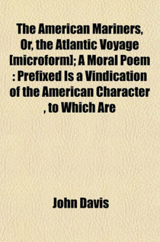 Cover of The American Mariners, Or, the Atlantic Voyage [Microform]; A Moral Poem
