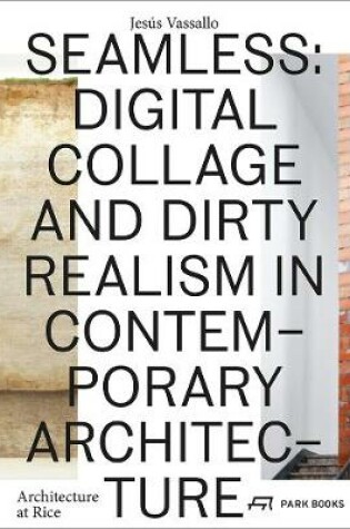 Cover of Seamless - Digital Collage and Dirty Realism in Contemporary Architecture