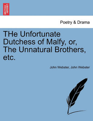 Book cover for The Unfortunate Dutchess of Malfy, Or, the Unnatural Brothers, Etc.