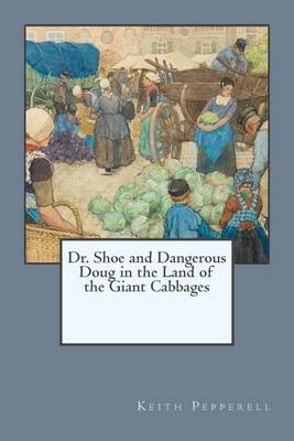 Book cover for Dr. Shoe and Dangerous Doug in the Land of the Giant Cabbages