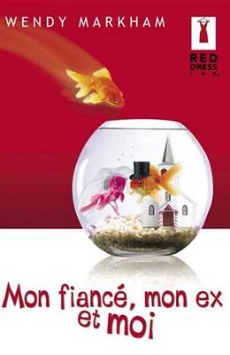 Book cover for Mon Fiance, Mon Ex Et Moi (Harlequin Red Dress Ink)