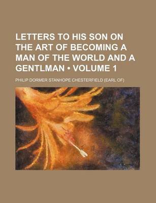 Book cover for Letters to His Son on the Art of Becoming a Man of the World and a Gentlman (Volume 1)