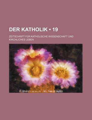 Book cover for Der Katholik (19); Zeitschrift Fur Katholische Wissenschaft Und Kirchliches Leben