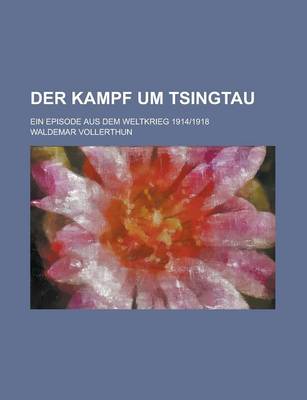 Book cover for Der Kampf Um Tsingtau; Ein Episode Aus Dem Weltkrieg 1914-1918