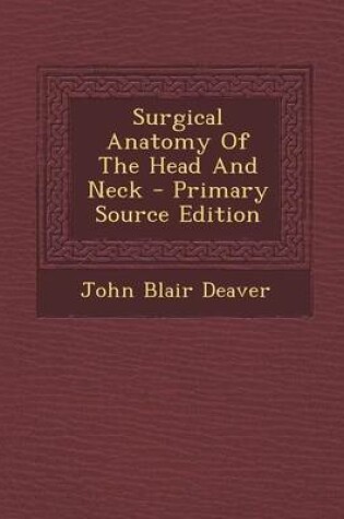 Cover of Surgical Anatomy of the Head and Neck - Primary Source Edition