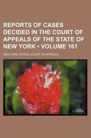 Cover of Reports of Cases Decided in the Court of Appeals of the State of New York (Volume 161)