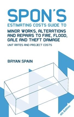 Book cover for Spon's Estimating Costs Guide to Minor Works, Alterations and Repairs to Fire, Flood, Gale and Theft Damage