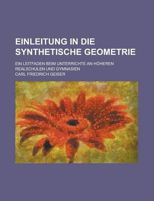 Book cover for Einleitung in Die Synthetische Geometrie; Ein Leitfaden Beim Unterrichte an Hoheren Realschulen Und Gymnasien