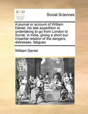 Book cover for A journal or account of William Daniel, his late expedition or undertaking to go from London to Surrat. in India, giving a short but impartial relation of the dangers, distresses, fatigues