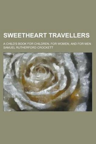 Cover of Sweetheart Travellers; A Child's Book for Children, for Women, and for Men