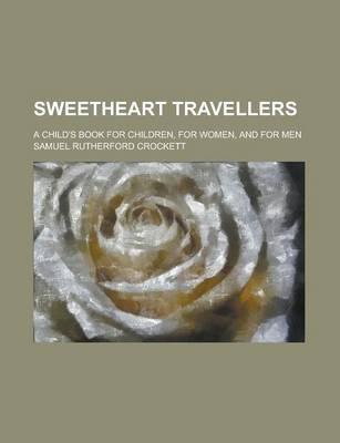 Book cover for Sweetheart Travellers; A Child's Book for Children, for Women, and for Men