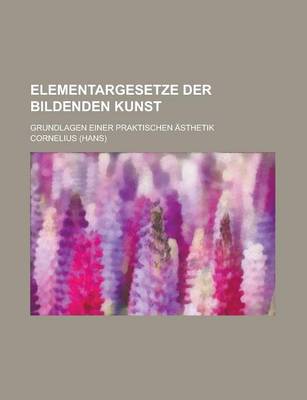 Book cover for Elementargesetze Der Bildenden Kunst; Grundlagen Einer Praktischen Asthetik