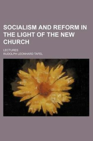 Cover of Socialism and Reform in the Light of the New Church; Lectures