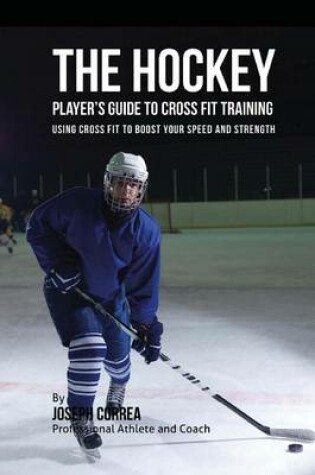 Cover of The Hockey Player's Guide to Cross Fit Training