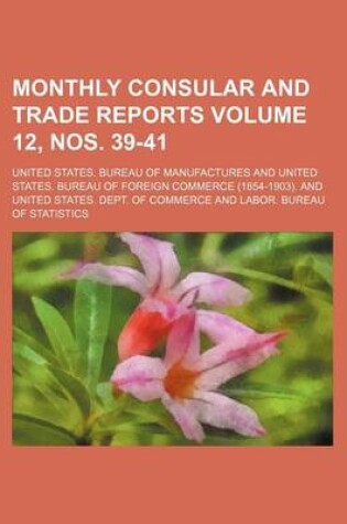 Cover of Monthly Consular and Trade Reports Volume 12, Nos. 39-41