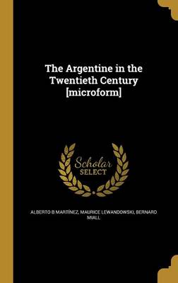 Book cover for The Argentine in the Twentieth Century [Microform]