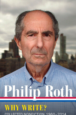Cover of Philip Roth: Why Write? Collected Nonfiction 1960-2014