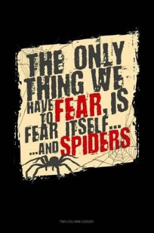 Cover of The Only Thing We Have to Fear Is Fear Itself and Spiders