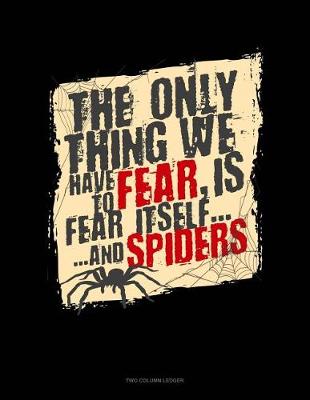 Book cover for The Only Thing We Have to Fear Is Fear Itself and Spiders