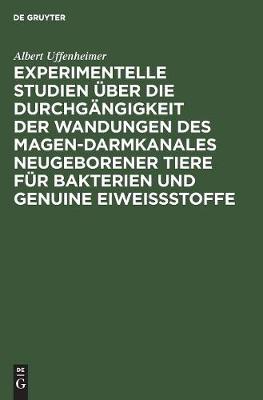 Book cover for Experimentelle Studien �ber Die Durchg�ngigkeit Der Wandungen Des Magen-Darmkanales Neugeborener Tiere F�r Bakterien Und Genuine Eiwei�stoffe