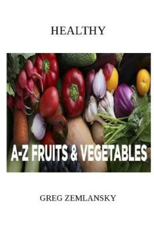Cover of Healthy A-Z Fruits & Vegetables