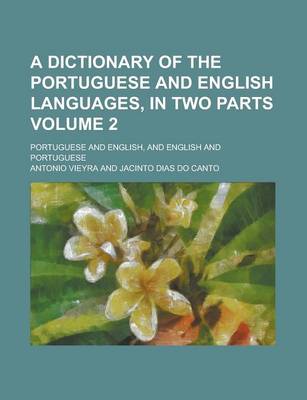 Book cover for A Dictionary of the Portuguese and English Languages, in Two Parts; Portuguese and English, and English and Portuguese Volume 2