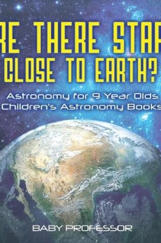 Cover of Are There Stars Close To Earth? Astronomy for 9 Year Olds Children's Astronomy Books