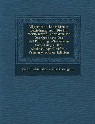 Book cover for Allgemeine Lehrsatze in Beziehung Auf Die Im Verkehrten Verhaltnisse Des Quadrats Der Entfernung Wirkenden Anziehungs- Und Abstossungs-Krafte - Primar